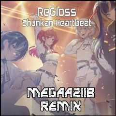 ReGloss - Shunkan Heartbeat (megaaziib Remix)