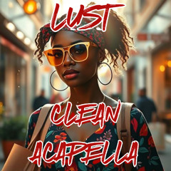 LUST (OFFICIAL CLEAN ACAPELLA)