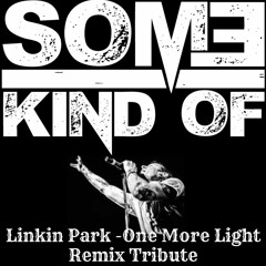 Linkin Park - One More Light  (Some Kind Of Remix Tribute)