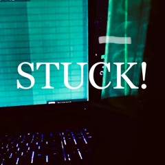 STUCK!