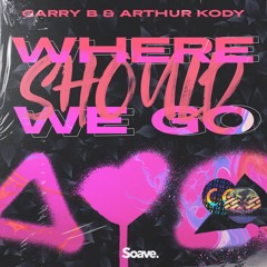 GARRY B & Arthur Kody - Where Should We Go