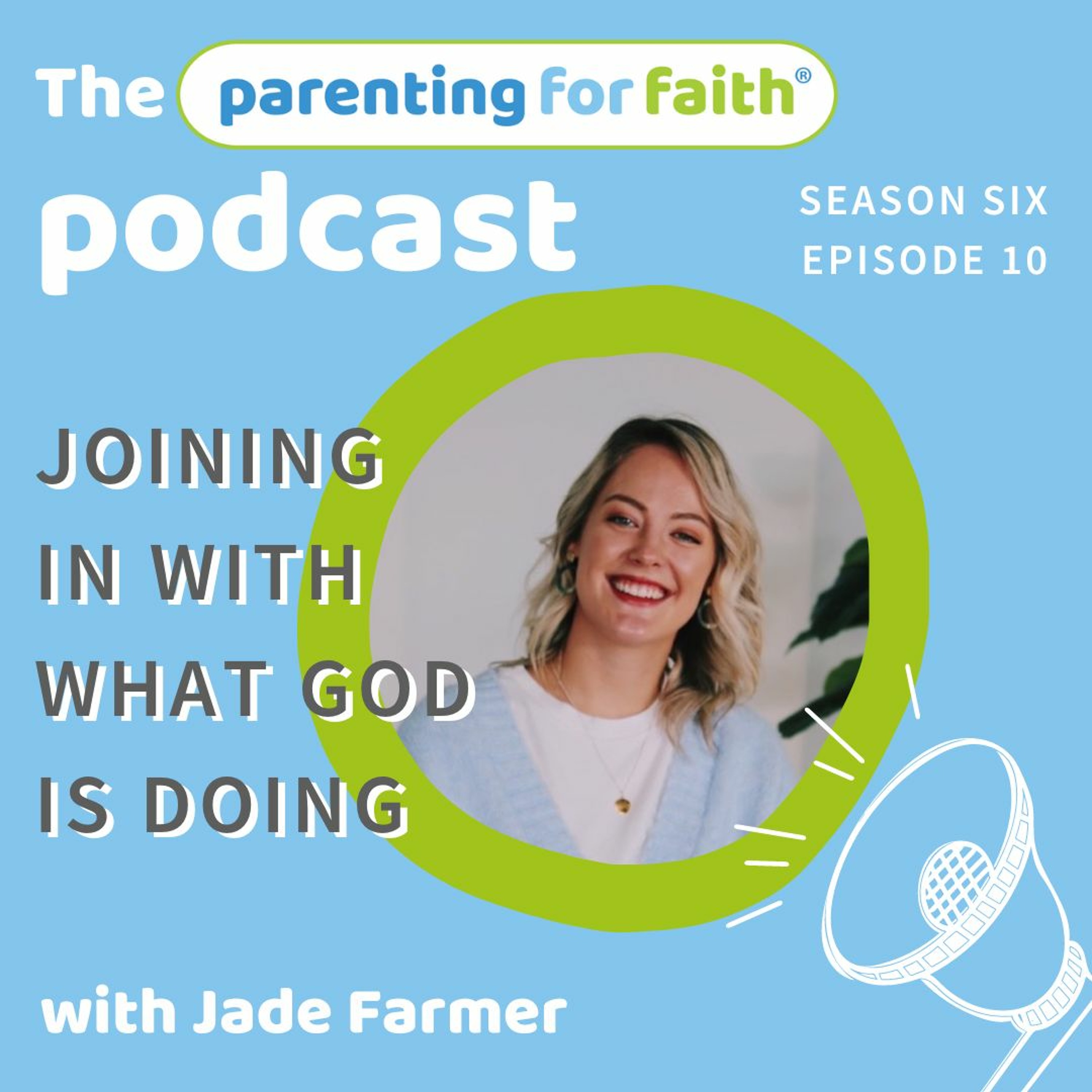 S6 Ep 10: Joining in with what God is doing with Jade Farmer