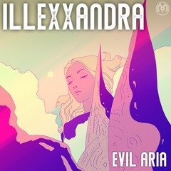 Illexxandra - Evil Aria out now on MalLabel