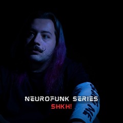NEUROFUNK SERIES - SHKH!