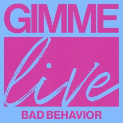 Bad Behavior Live at Gimme A Reason