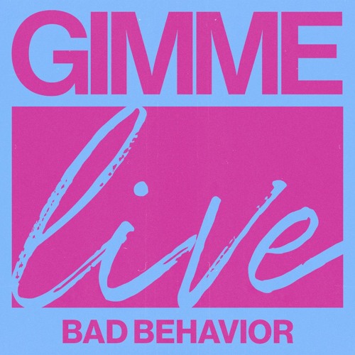 Bad Behavior Live at Gimme A Reason
