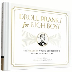 ⚡ PDF ⚡ Droll Pranks for Rich Boys: The Wealthy Young Gentleman's Guid
