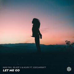 Max Fail, Blaze U & KURY - Let Me Go (ft. Joegarratt)