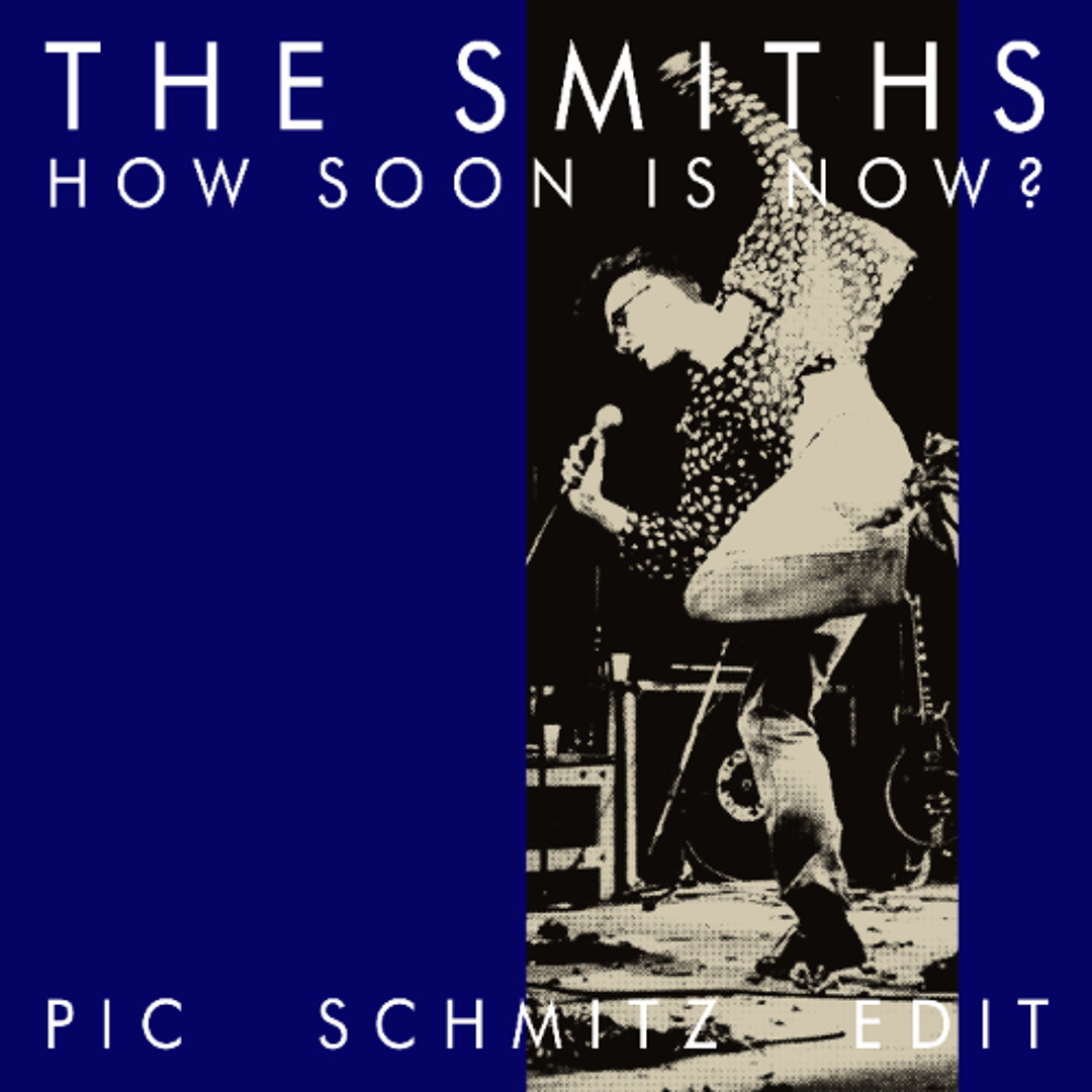 Stream The Smiths - How Soon Is Now? (Pic Schmitz Edit) by Pic
