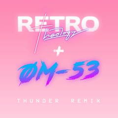 ØM-53 - Thunder (RETRO Theology Remix)