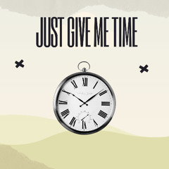 Just Give Me Time