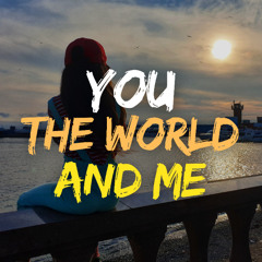 You, the World, and Me