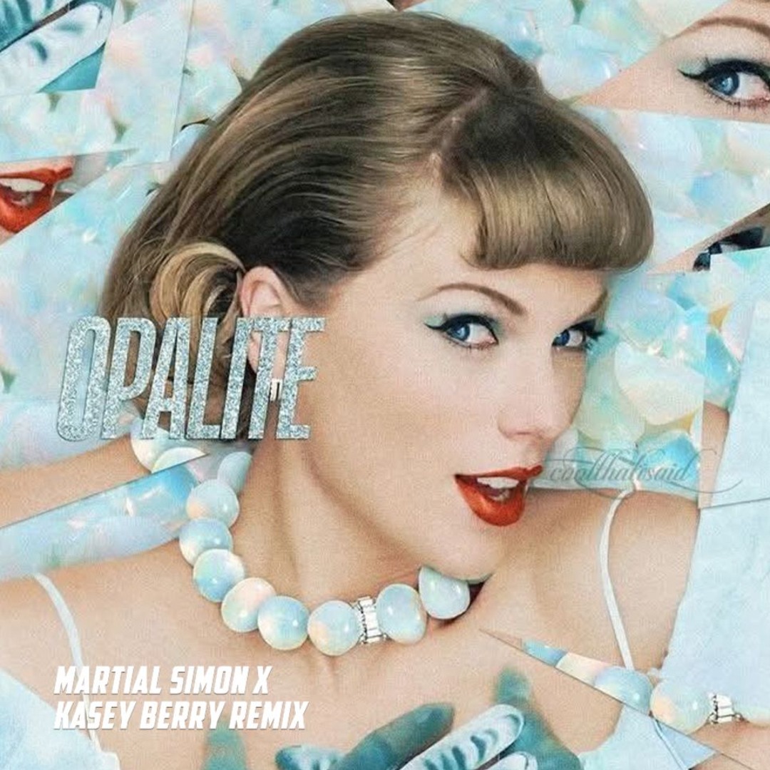 Stream Taylor Swift - Opalite (Kasey Berry X Martial Simon Remix