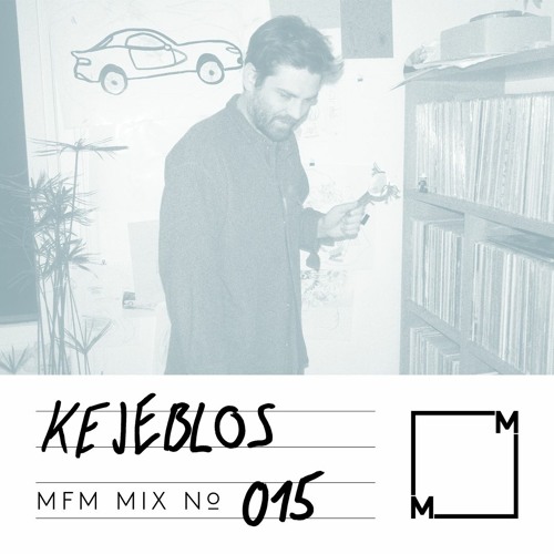 MFM Mix 015: Kejeblos