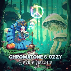 Chromatone & Ozzy - Have A Nargila ...NOW OUT!!