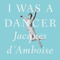 FREE KINDLE 📪 I Was a Dancer by  Jacques D'Amboise [PDF EBOOK EPUB KINDLE]