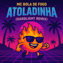 MC Bola de Fogo - Atoladinha (Hardlight Remix)