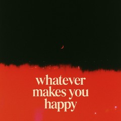 Whatever Make’s You Happy