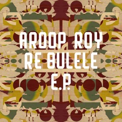 Aroop Roy - Re Bulele ft. Fox Meropa [Freerange Records]