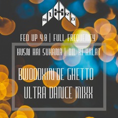 *MIXTRO_HUSN HAI SUHANA X DIL KI HALAT RMXX [BWOODXIN_DE GHETTO ULTRA DANCE MIXX] FED UP 4