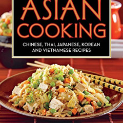 ACCESS KINDLE 💘 Asian Cooking: Chinese, Thai, Japanese, Korean and Vietnamese Recipe