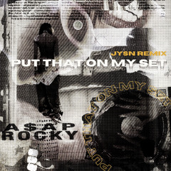 Put That On My Set (Feat. Skepta) - A$AP Rocky (JYSN Remix)