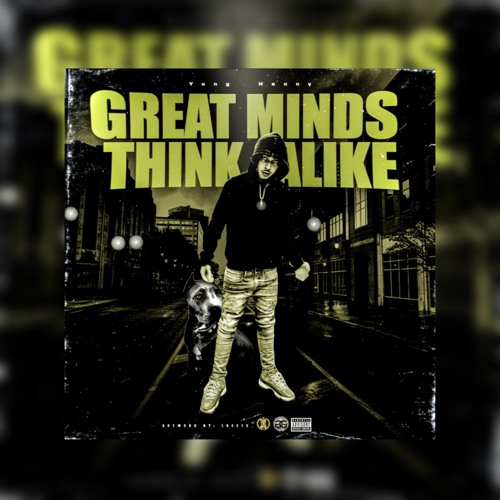 YUNG HENNY - GREAT MINDS THINK ALIKE