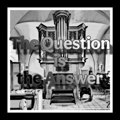 The Question is the Answer