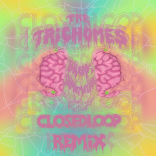 The Trichomes - Break Something (Closed Loop Remix)