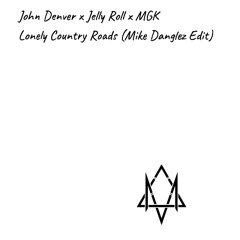 John Denver x Jelly Roll x MGK - Lonely Country Roads (Mike Danglez Festival Edit)