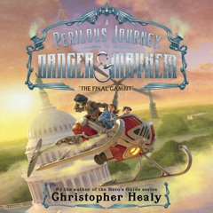 THE PERILOUS JOURNEY OF DANGER AND MAYHEM #4: THE FINAL GAMBIT by Christopher Healy