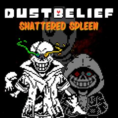 (Dusttale : Dustbelief)Phase 3 - Shattered Spleen