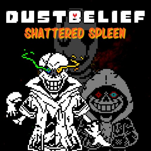 (Dusttale : Dustbelief)Phase 3 - Shattered Spleen