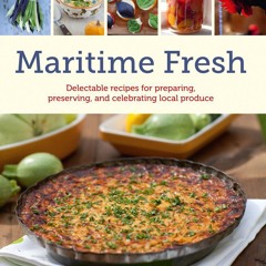 PDF/READ❤  Maritime Fresh: Delectable recipes for preparing, preserving, and cel