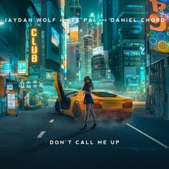 Jaydan Wolf, Te Pai & Daniel Chord - Don't Call Me Up