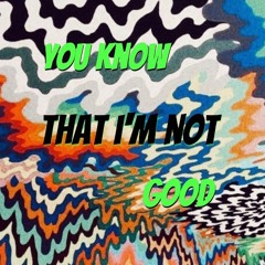 You know that I'm not good - cover