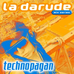 La Darude Mix Series 22: Technopagan
