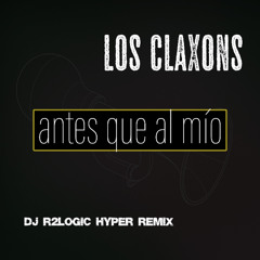 LOS CLAXONS - ANTES QUE AL MIO ( DJ R2LOGIC REMIX )