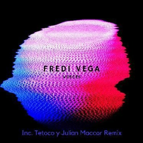 Fredi Vega - Voices (Tetoco Remix) indiefy