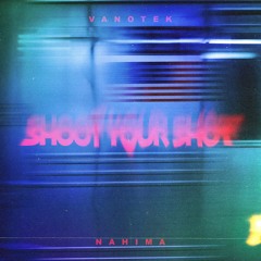 Vanotek feat Nahima - Shoot Your Shot