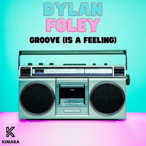 Dylan Foley - Groove (Is A Feeling)