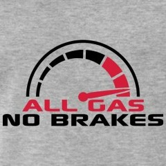 all gas no brakes Ft Truly
