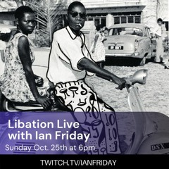 Libation Live with Ian Friday 10-25-20