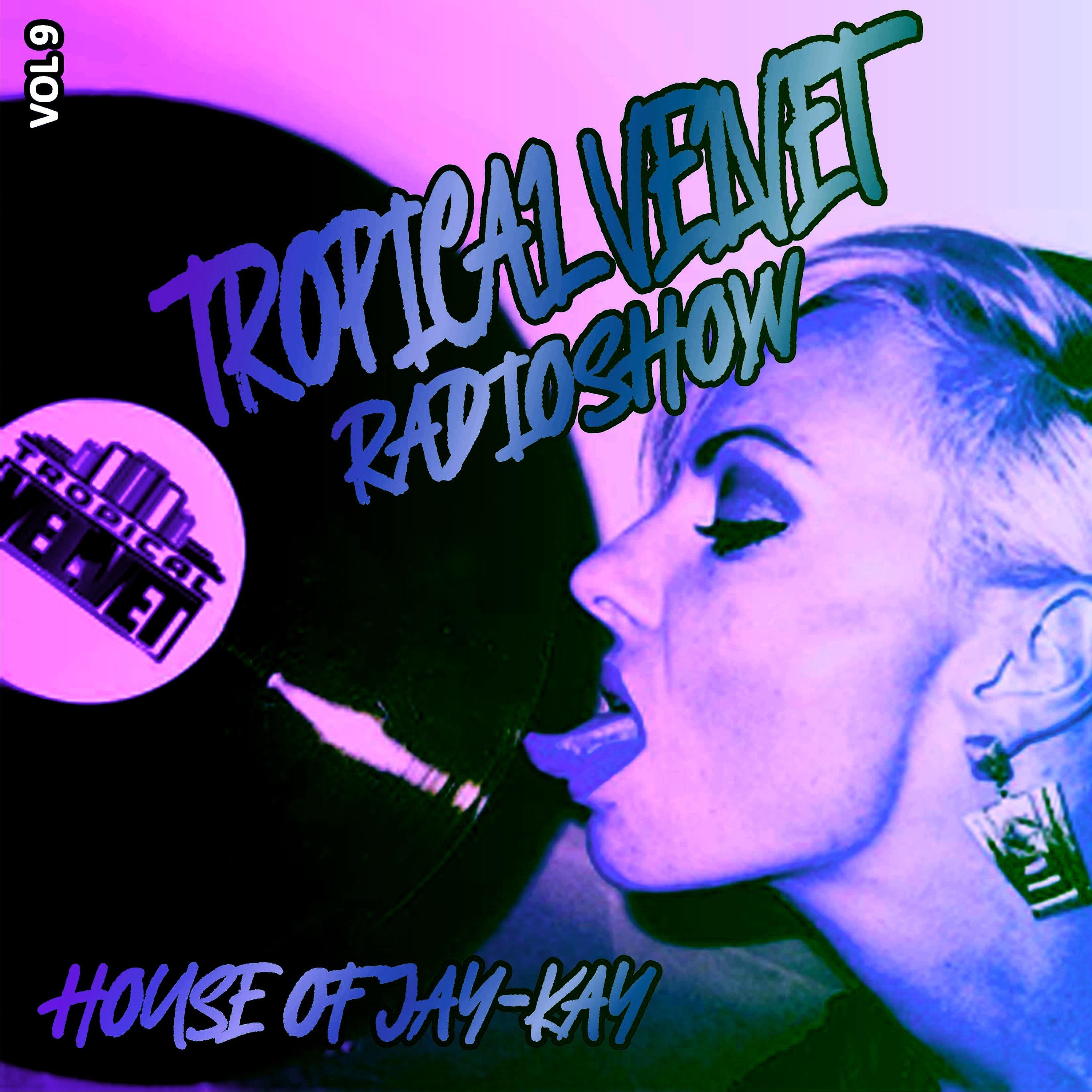 TROPICAL VELVET RADIO SHOW HOUSE OF JAY-KAY VOL.9 episode artwork