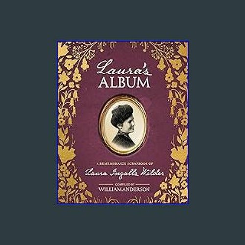 [READ EBOOK]$$ 🌟 Laura's Album: A Remembrance Scrapbook of Laura Ingalls Wilder (Little House Nonf