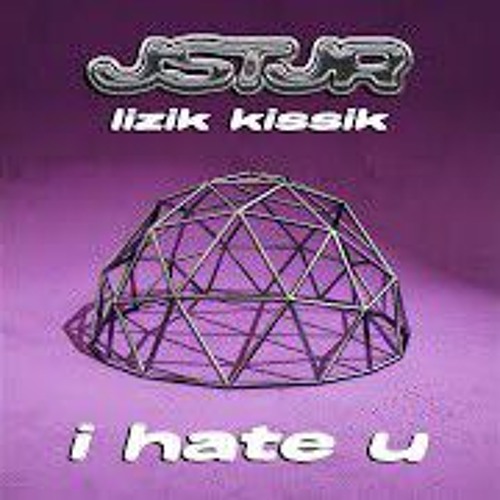 i hate you (sped up)- jstjr, lizik kissik
