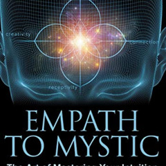 [Download] PDF ✔️ Empath to Mystic: The Art of Mastering Your Intuition and Fearlessl