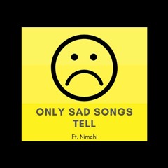 Only Sad Songs Tell (FT. Nimchi)