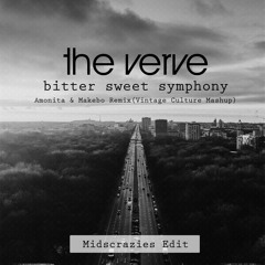 The Verve - Bittersweet Symphony (Amonita & Makebo Remix - Vintage Culture Mashup, Midscrazies Edit)