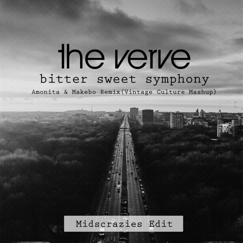 Stream The Verve - Bittersweet Symphony (Amonita & Makebo Remix - Vintage  Culture Mashup, Midscrazies Edit) by Midscrazies | Listen online for free  on SoundCloud